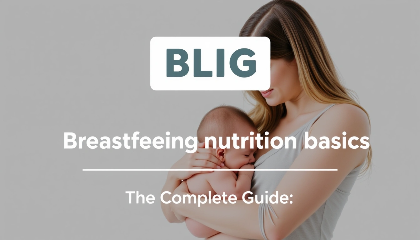 Breastfeeding nutrition basics — The Complete Guide