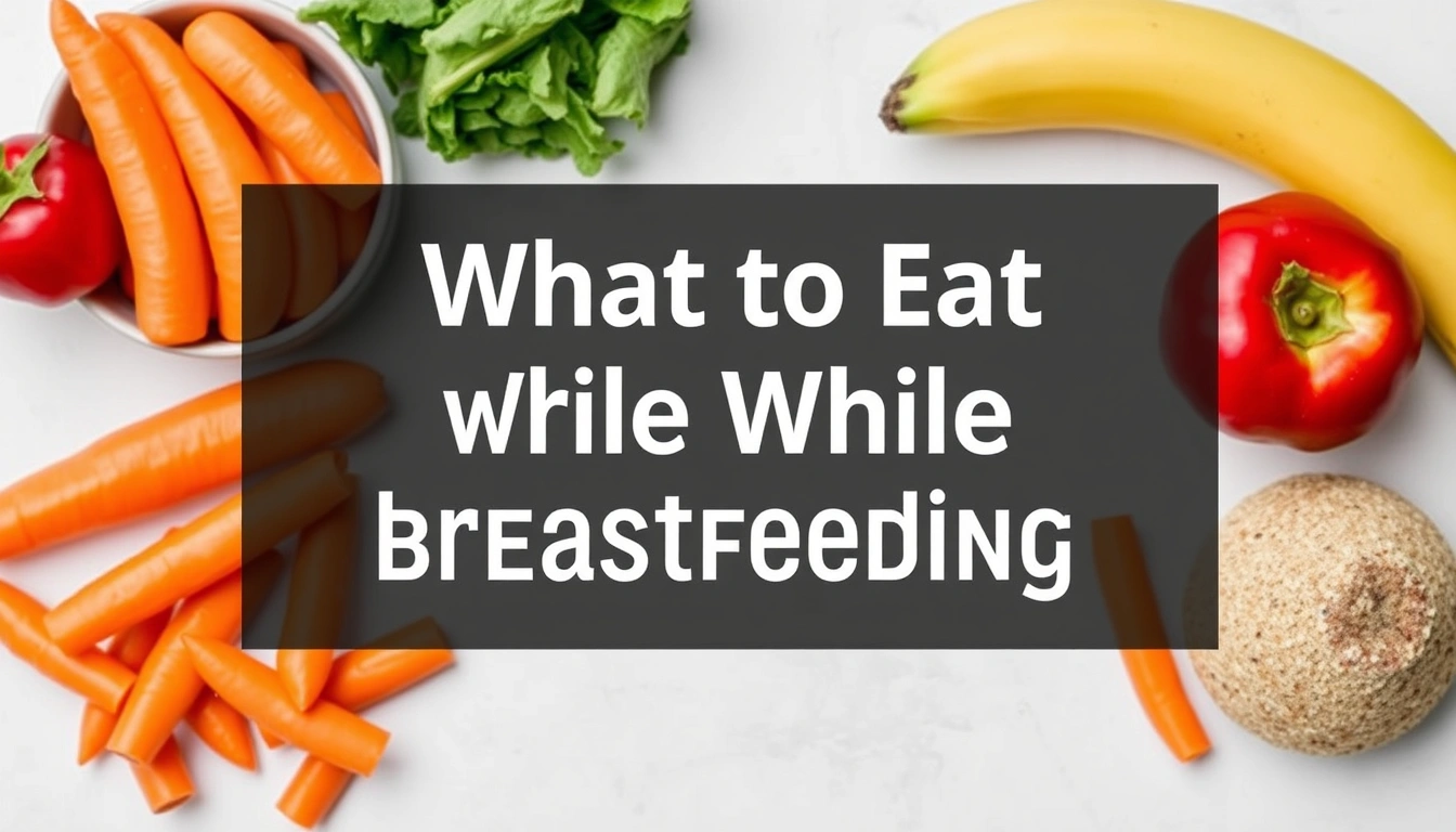 What to Eat While Breastfeeding: A Practical Nutrition Guide for Nursing Moms
